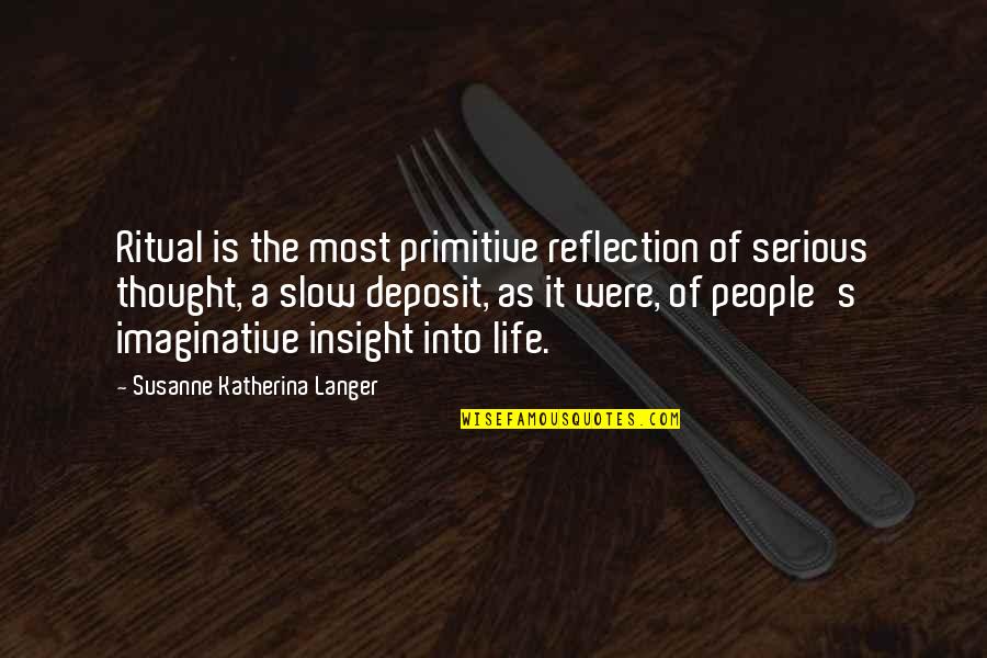 Fellow Sufferers Quotes By Susanne Katherina Langer: Ritual is the most primitive reflection of serious