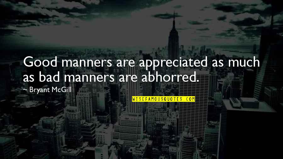 Fellow Traveller Quotes By Bryant McGill: Good manners are appreciated as much as bad