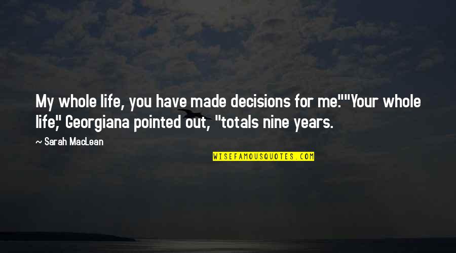 Fellow Traveller Quotes By Sarah MacLean: My whole life, you have made decisions for Fellow Traveller Quotes By Sarah MacLean: My whole life, you have made decisions for