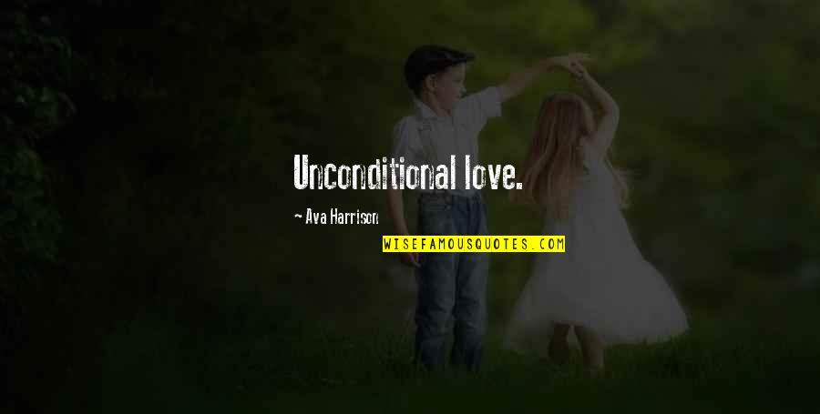 Fellowmen Quotes By Ava Harrison: Unconditional love.