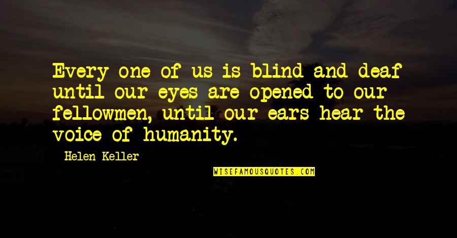 Fellowmen Quotes By Helen Keller: Every one of us is blind and deaf