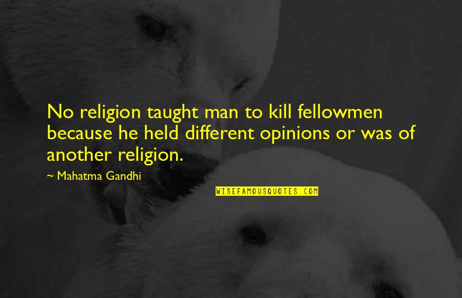 Fellowmen Quotes By Mahatma Gandhi: No religion taught man to kill fellowmen because