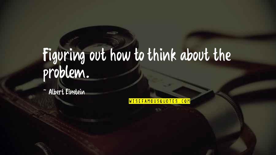 Fellowmen Tagalog Quotes By Albert Einstein: Figuring out how to think about the problem.