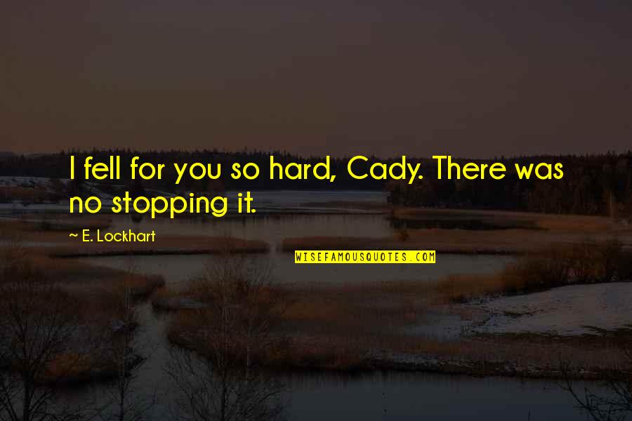Fellowmen Tagalog Quotes By E. Lockhart: I fell for you so hard, Cady. There