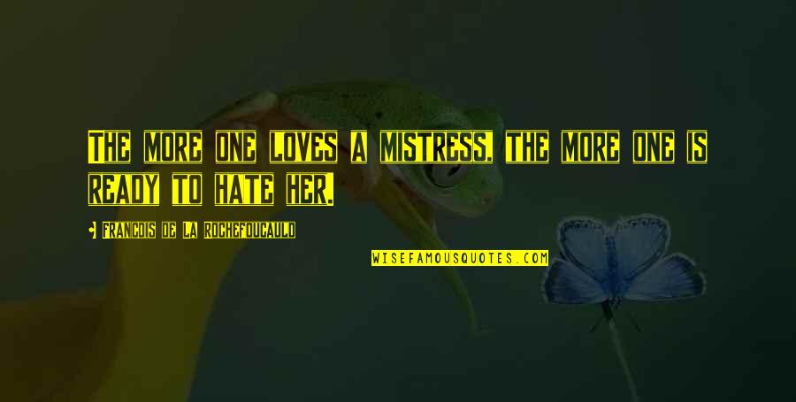 Fellowmen Tagalog Quotes By Francois De La Rochefoucauld: The more one loves a mistress, the more