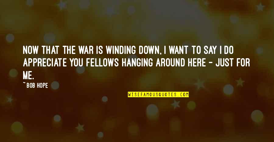 Fellows Quotes By Bob Hope: Now that the war is winding down, I