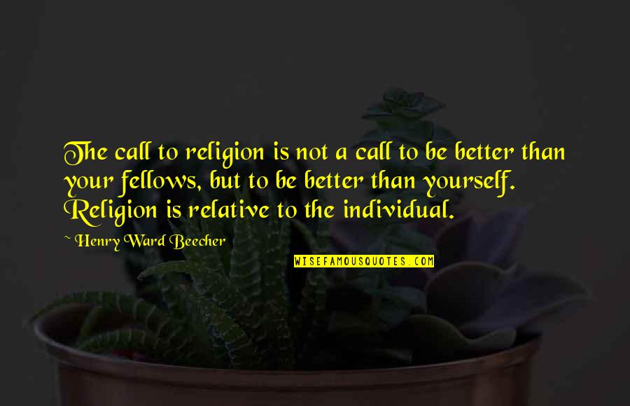 Fellows Quotes By Henry Ward Beecher: The call to religion is not a call