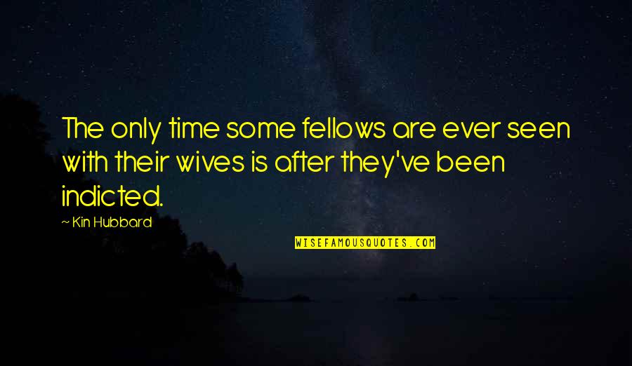 Fellows Quotes By Kin Hubbard: The only time some fellows are ever seen