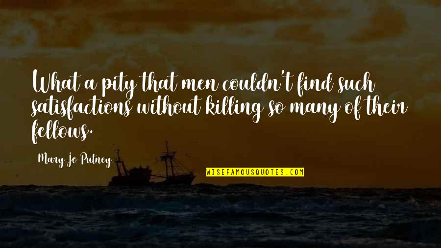 Fellows Quotes By Mary Jo Putney: What a pity that men couldn't find such