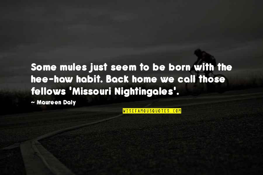 Fellows Quotes By Maureen Daly: Some mules just seem to be born with