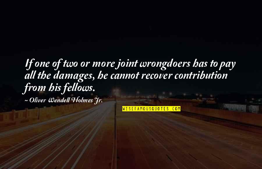 Fellows Quotes By Oliver Wendell Holmes Jr.: If one of two or more joint wrongdoers