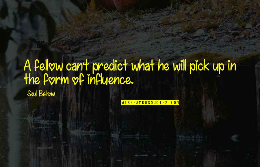 Fellows Quotes By Saul Bellow: A fellow can't predict what he will pick