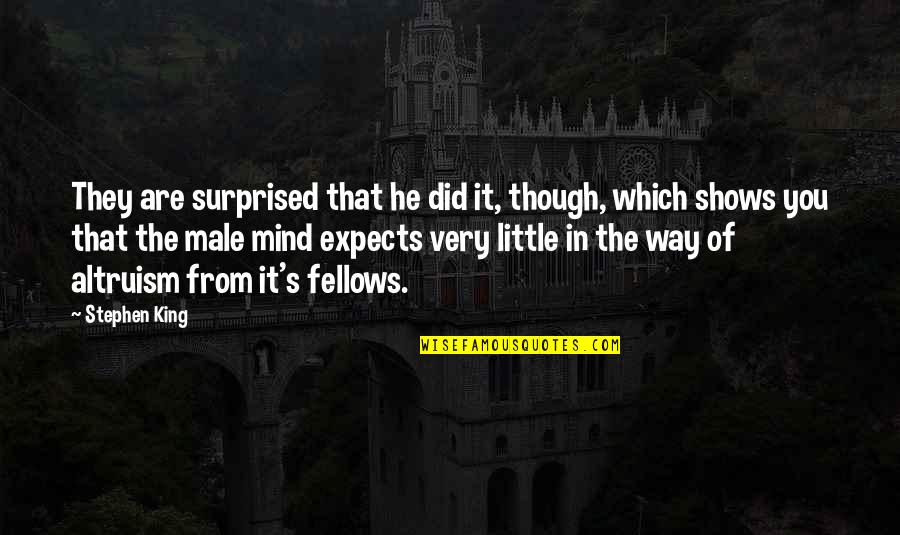 Fellows Quotes By Stephen King: They are surprised that he did it, though,