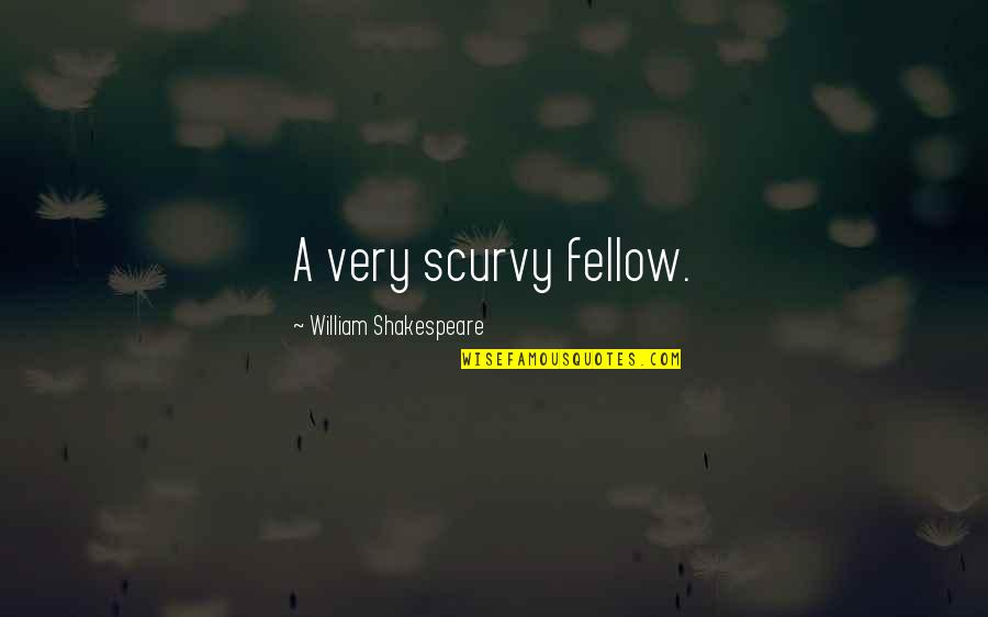 Fellows Quotes By William Shakespeare: A very scurvy fellow.