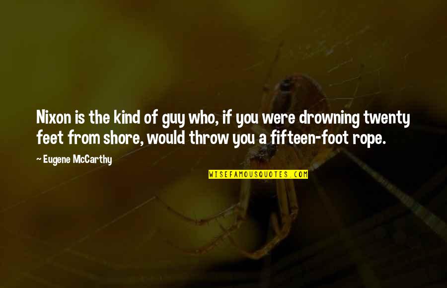 Fellowship At Work Quotes By Eugene McCarthy: Nixon is the kind of guy who, if Fellowship At Work Quotes By Eugene McCarthy: Nixon is the kind of guy who, if