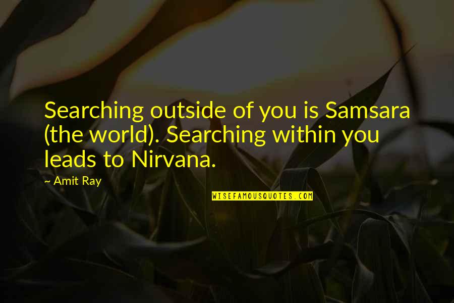 Fellowship Of The Ring Chapter 5 Quotes By Amit Ray: Searching outside of you is Samsara (the world).