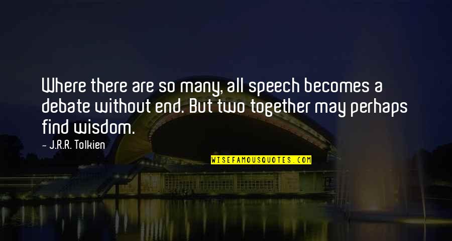 Fellowship Of The Ring Quotes By J.R.R. Tolkien: Where there are so many, all speech becomes Fellowship Of The Ring Quotes By J.R.R. Tolkien: Where there are so many, all speech becomes