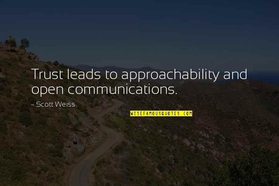 Fellowship Of The Ring Quotes By Scott Weiss: Trust leads to approachability and open communications. Fellowship Of The Ring Quotes By Scott Weiss: Trust leads to approachability and open communications.