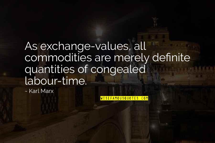Fellowship Thesaurus Quotes By Karl Marx: As exchange-values, all commodities are merely definite quantities