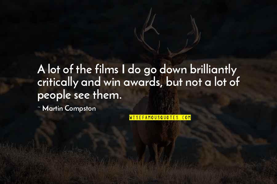 Fellowship With Church Members Quotes By Martin Compston: A lot of the films I do go