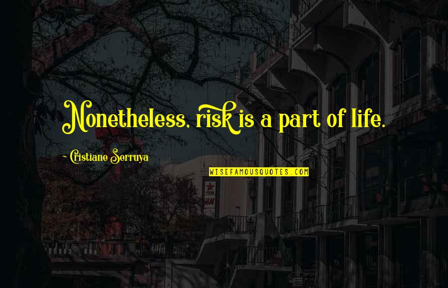 Fellowship With Friends Quotes By Cristiane Serruya: Nonetheless, risk is a part of life.