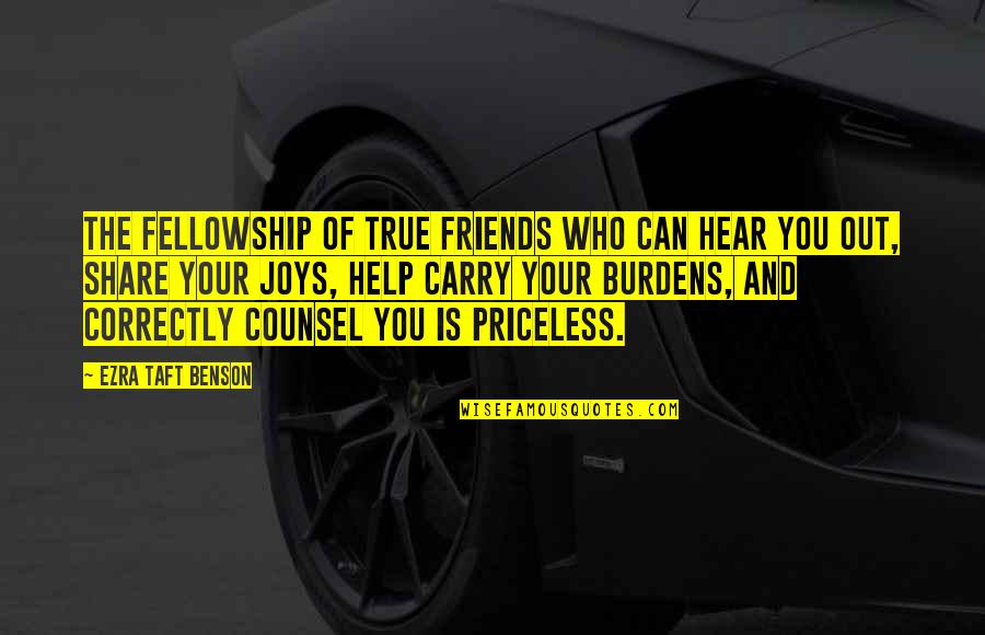 Fellowship With Friends Quotes By Ezra Taft Benson: The fellowship of true friends who can hear