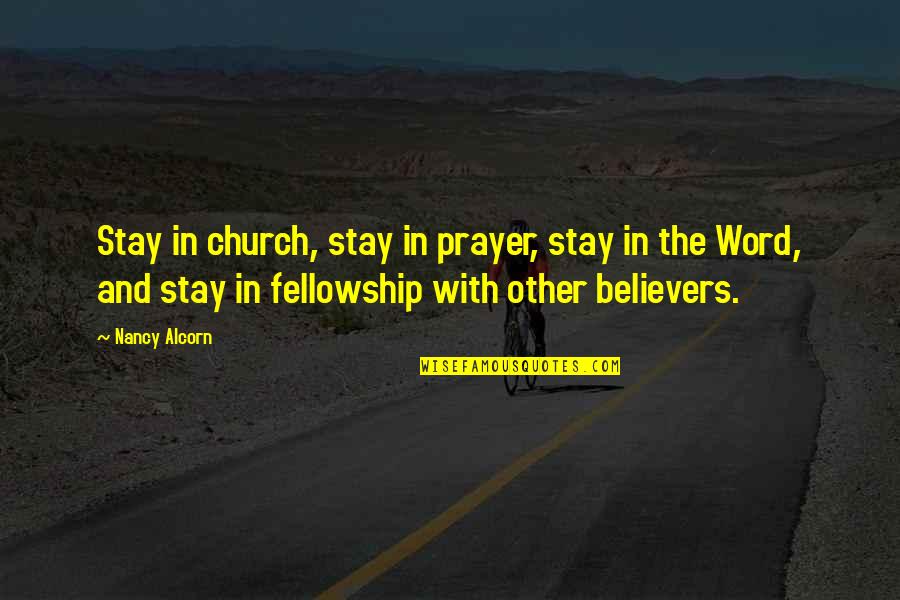 Fellowship With Other Believers Quotes By Nancy Alcorn: Stay in church, stay in prayer, stay in