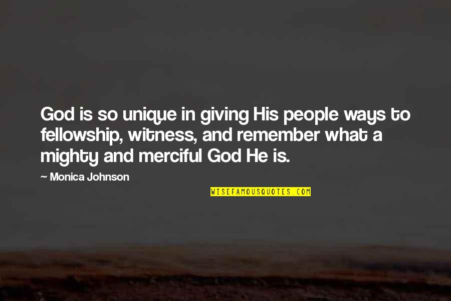 Fellowship With People Quotes By Monica Johnson: God is so unique in giving His people