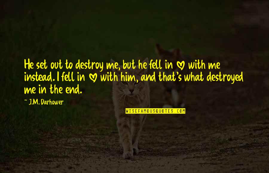 Fell's Quotes By J.M. Darhower: He set out to destroy me, but he