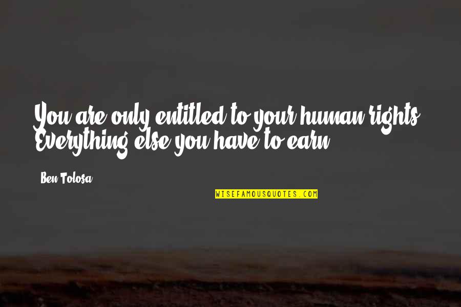 Felly Bistro Quotes By Ben Tolosa: You are only entitled to your human rights.
