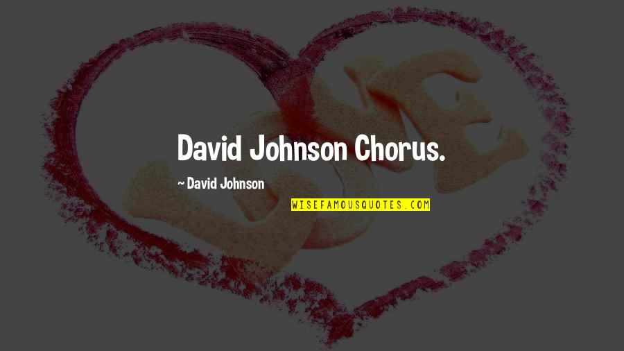 Felly Song Quotes By David Johnson: David Johnson Chorus.