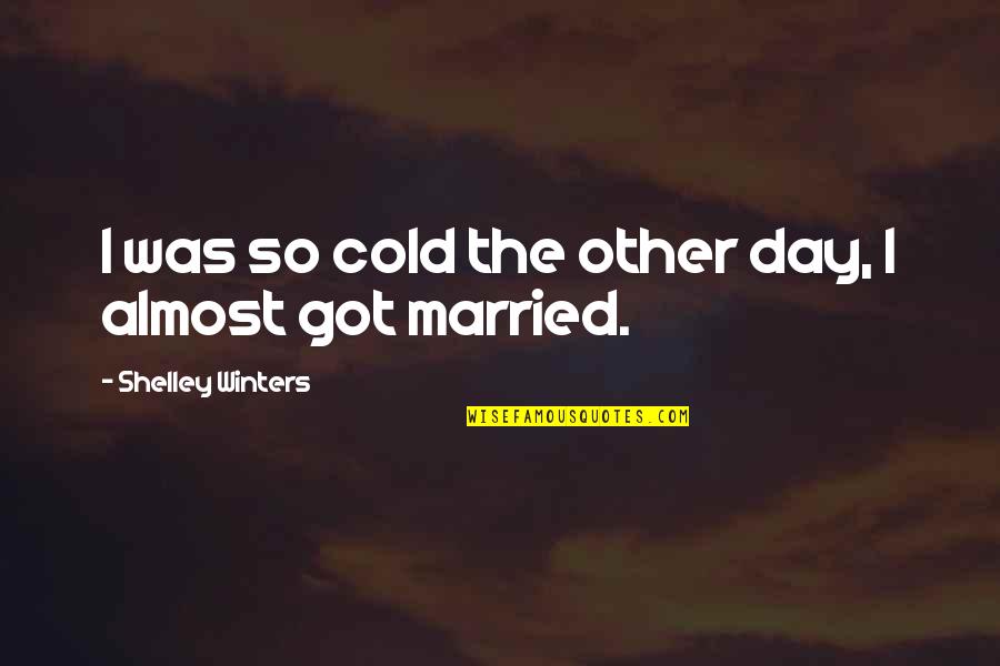 Felmeri Fairy Quotes By Shelley Winters: I was so cold the other day, I Felmeri Fairy Quotes By Shelley Winters: I was so cold the other day, I