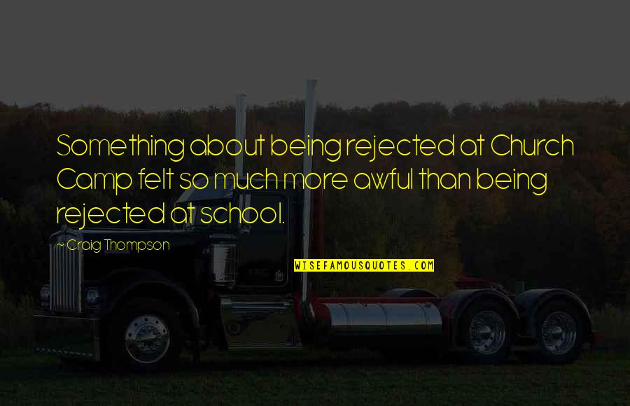 Felmlee Fishing Quotes By Craig Thompson: Something about being rejected at Church Camp felt Felmlee Fishing Quotes By Craig Thompson: Something about being rejected at Church Camp felt