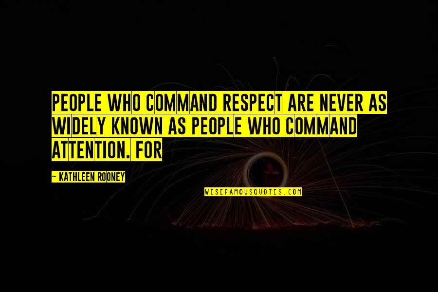 Felmlee Oil Quotes By Kathleen Rooney: People who command respect are never as widely