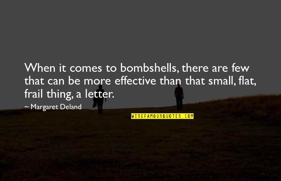 Felmlee Rochester Quotes By Margaret Deland: When it comes to bombshells, there are few