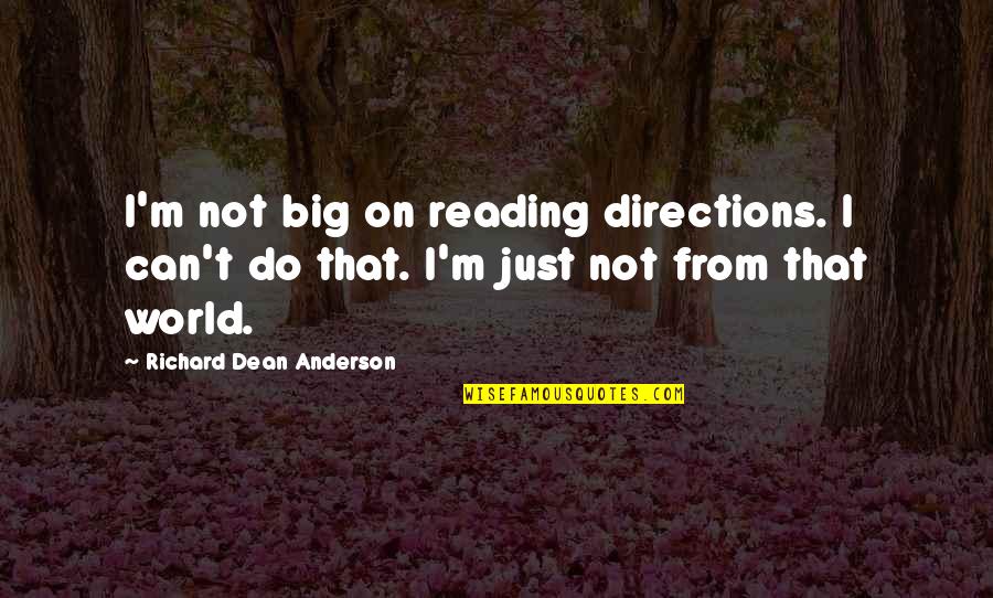 Felmlee Rochester Quotes By Richard Dean Anderson: I'm not big on reading directions. I can't