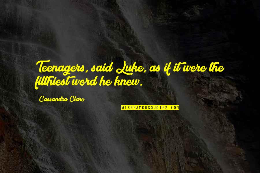 Felonies By Race Quotes By Cassandra Clare: Teenagers, said Luke, as if it were the