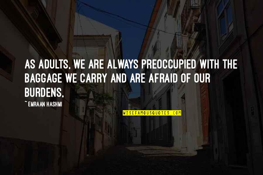 Felons In Your Neighborhood Quotes By Emraan Hashmi: As adults, we are always preoccupied with the Felons In Your Neighborhood Quotes By Emraan Hashmi: As adults, we are always preoccupied with the