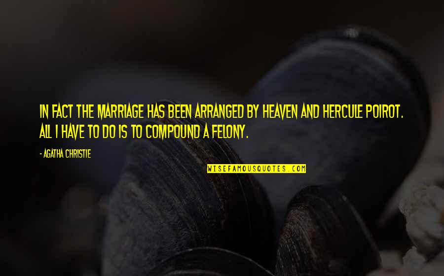 Felony Quotes By Agatha Christie: In fact the marriage has been arranged by