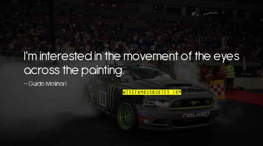 Fels High School Quotes By Guido Molinari: I'm interested in the movement of the eyes