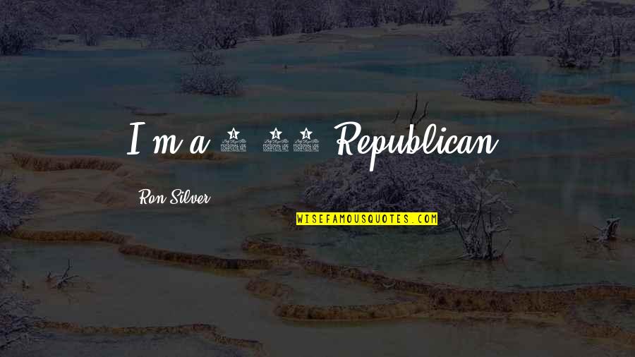 Fels High School Quotes By Ron Silver: I'm a 9/11 Republican.