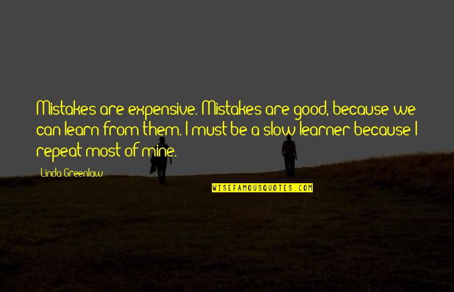 Felsberg Invitational Softball Quotes By Linda Greenlaw: Mistakes are expensive. Mistakes are good, because we
