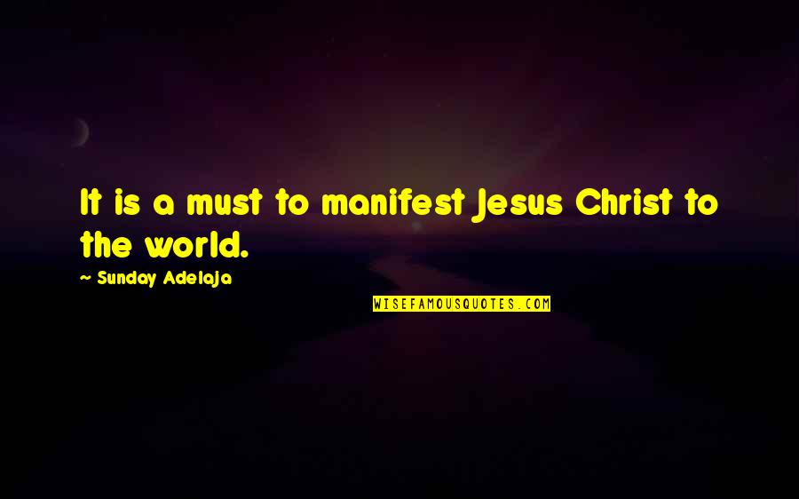 Felsefenin Bireysel Quotes By Sunday Adelaja: It is a must to manifest Jesus Christ