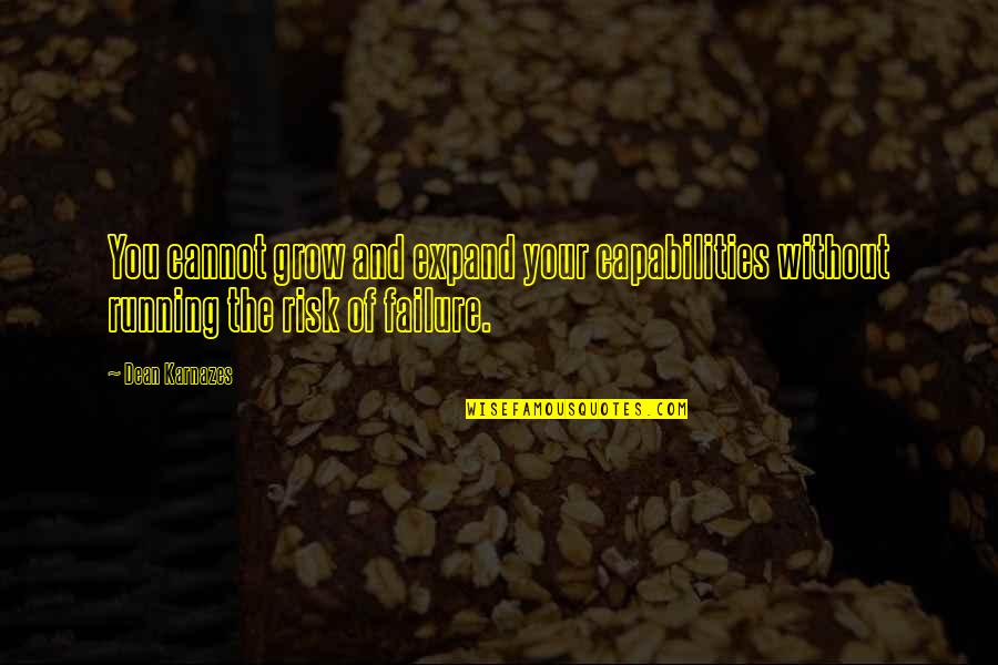 Felsefi Sorular Quotes By Dean Karnazes: You cannot grow and expand your capabilities without