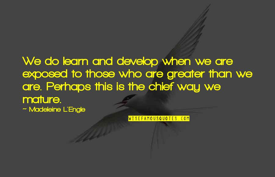 Felsefi Sorular Quotes By Madeleine L'Engle: We do learn and develop when we are
