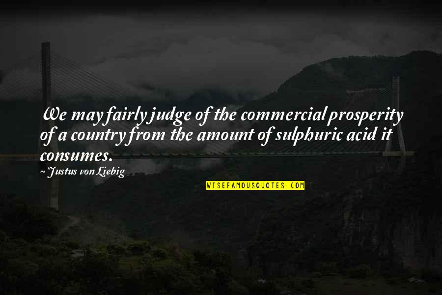 Felsenbirne Quotes By Justus Von Liebig: We may fairly judge of the commercial prosperity Felsenbirne Quotes By Justus Von Liebig: We may fairly judge of the commercial prosperity