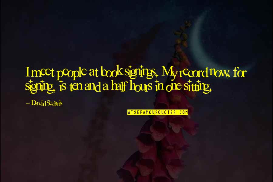 Felsing Accounting Quotes By David Sedaris: I meet people at book signings. My record