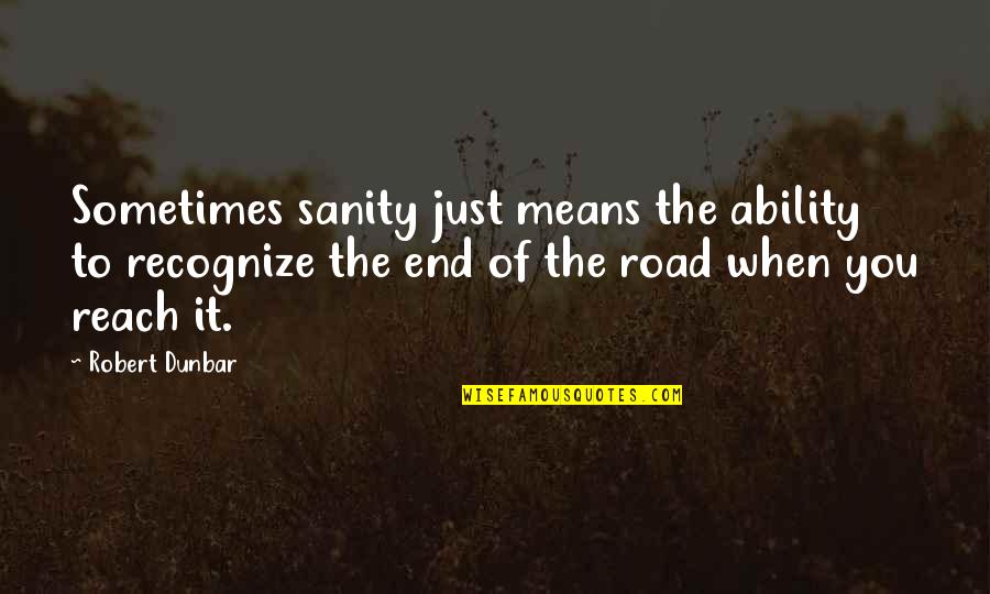 Felsing Accounting Quotes By Robert Dunbar: Sometimes sanity just means the ability to recognize Felsing Accounting Quotes By Robert Dunbar: Sometimes sanity just means the ability to recognize
