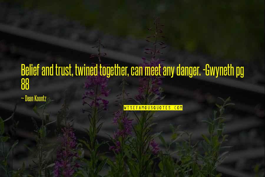 Felsing Cpa Quotes By Dean Koontz: Belief and trust, twined together, can meet any