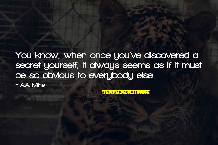 Felsomarogepek Quotes By A.A. Milne: You know, when once you've discovered a secret Felsomarogepek Quotes By A.A. Milne: You know, when once you've discovered a secret
